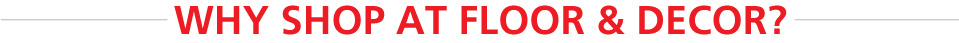 Why Shop at Floor & Decor